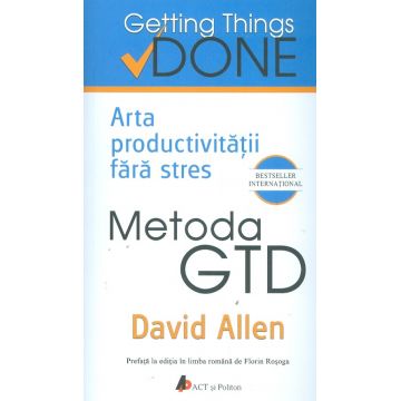 Metoda GTD. Arta productivităţii fără stres