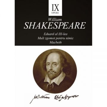 Opere IX (Eduard al III-lea, Mult zgomot pentru nimic, Macbeth)