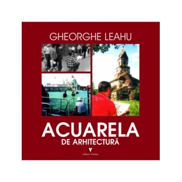 Acuarela de arhitectura | Gheorghe Leahu