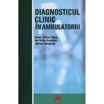 Diagnosticul clinic in ambulatoriu | Sever Cristian Oana, Ion Bruckner, Adriana Gurghean