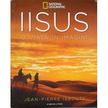 Iisus. O viata in imagini | Jean Pierre Isbouts