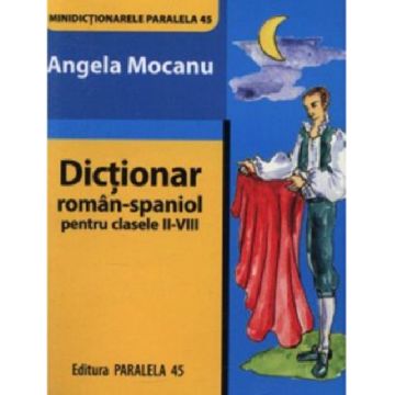 Minidictionar Roman-Spaniol pentru Clasele II-VIII | Angela Mocanu