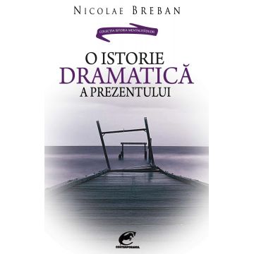 O istorie dramatica a prezentului | Nicolae Breban