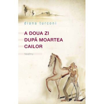 A doua zi dupa moartea cailor | Diana Turconi