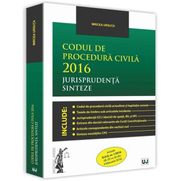 Codul de procedura civila 2016. Jurisprudenta. Sinteze | Mircea Ursuta
