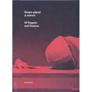 Despre papusi si oameni / Of Puppets and Humans | Ciprian Muresan
