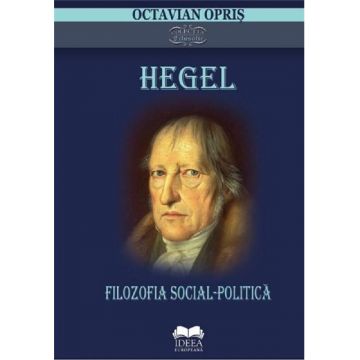 Hegel. Filozofia social-politica | Octavian Opris