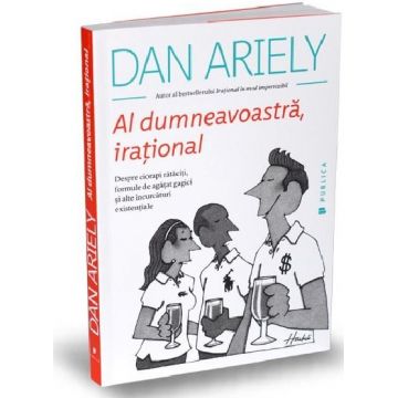 Al dumneavoastra, irational | Dan Ariely