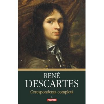 Corespondenta completa. Volumul I: 1607-1638 | Rene Descartes