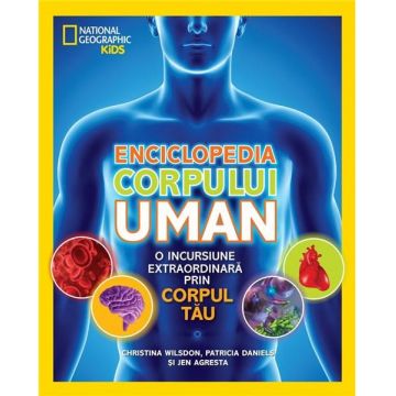 Enciclopedia corpului uman | Patricia Daniels, Christina Wilsdon, Jen Agresta
