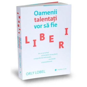 Oamenii talentati vor sa fie liberi | Orly Lobel