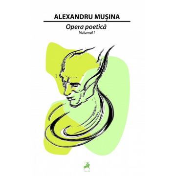 Opera poetica. Volumul I | Alexandru Musina