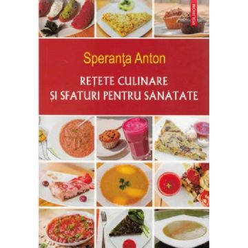 Retete culinare si sfaturi pentru sanatate | Speranta Anton