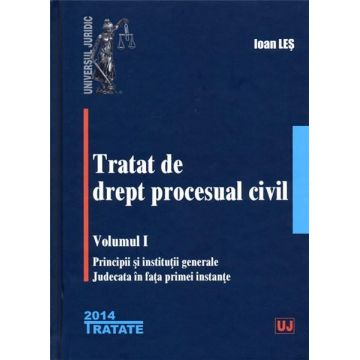Tratat de drept procesual civil - Volumul I | Ioan Les