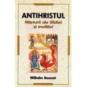 Antihristul. Marturii ale Bibliei si traditiei | Wilhelm Bousset