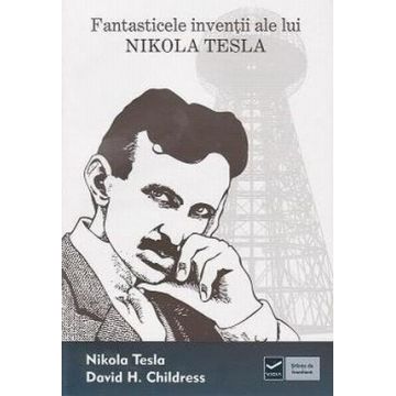 Fantasticele inventii ale lui Nikola Tesla | Stefan Ionut, Nicoleta Radu