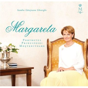Margareta - Portretul Principesei Mostenitoare | Sandra Gatejeanu Gheorghe