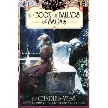 Charles Vess' Book of Ballads and Sagas | Neil Gaiman, Jane Yolan , Sharyn McCrumb, Midori Snyder, Charles De Lint