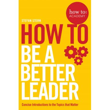 How to Be a Better Leader | Stefan Stern