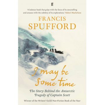 I May Be Some Time | Francis Spufford