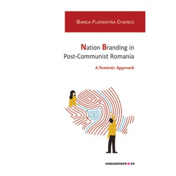 Nation Branding in Post-Communist Romania | Bianca-Florentina Cheregi