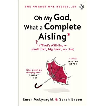 Oh My God, What a Complete Aisling | Emer McLysaght , Sarah Breen