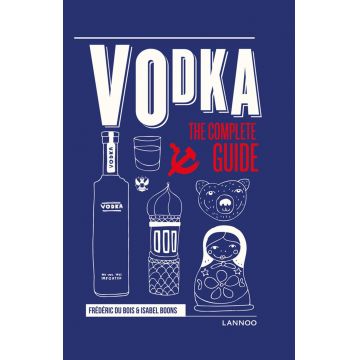 Vodka: The Complete Guide | Isabel Boons, Frederic Du Bois