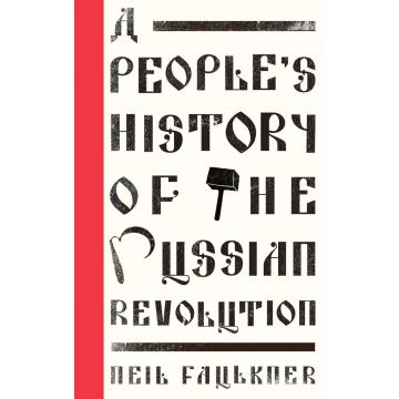 A People's History of the Russian Revolution | Neil Faulkner
