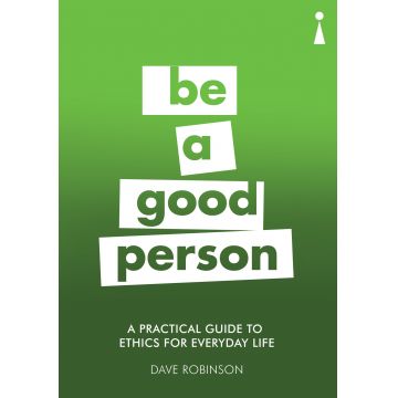A Practical Guide to Ethics for Everyday Life | Dave Robinson