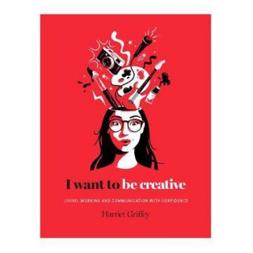I Want to be Creative | Harriet Griffey