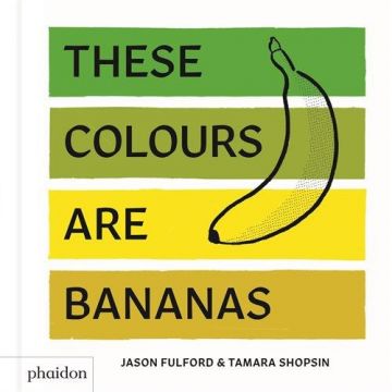 These Colours Are Bananas | Tamara Shopsin Jason Fulford