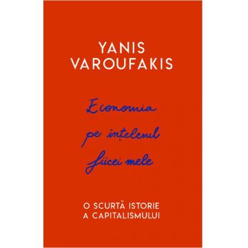 Economia pe intelesul fiicei mele | Yanis Varoufakis