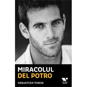 Miracolul Del Potro | Sebastian Torok