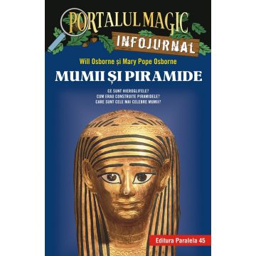 Portalul Magic Infojurnal: Mumii si piramide | Mary Pope Osborne, Will Osborne