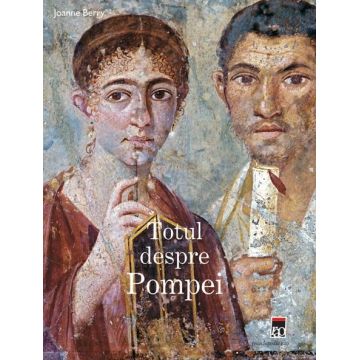 Totul despre Pompei | Joanna Berry