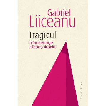 Tragicul | Gabriel Liiceanu