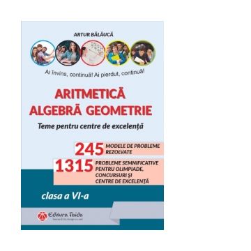Aritmetica, algebra, geometrie. Teme pentru centre de excelenta. Clasa a VI-a, editia a X-a