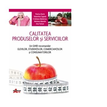 Calitatea produselor si serviciilor - un ghid recomandat elevilor, studentilor, comerciantilor si consumatorilor. Manual pentru clasa a IX-a, licee economice