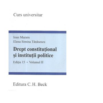 Drept constitutional si institutii politice. Volumul II. Editia 15