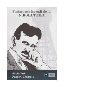 Fantasticele inventii ale lui Nikola Tesla