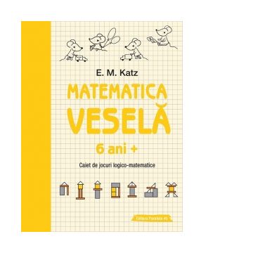 Matematica vesela. Caiet de jocuri logico-matematice (6 ani +)