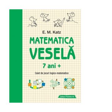 Matematica vesela. Caiet de jocuri logico-matematice (7 ani +)
