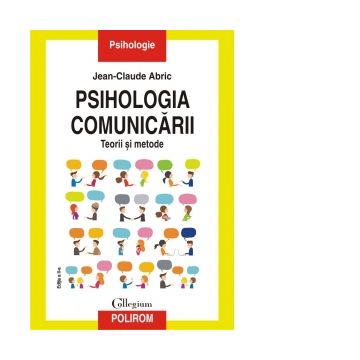 Psihologia comunicarii. Teorii si metode. Editia a II-a revazuta si adaugita