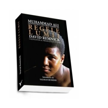 Regele lumii - Muhammad Ali si ascensiunea unui erou american