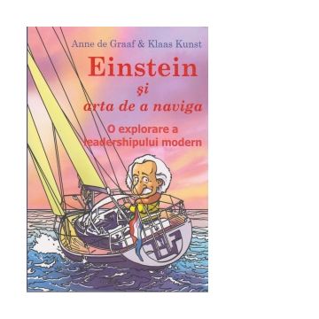 Einstein si arta de a naviga. O explorare a leadershipului modern