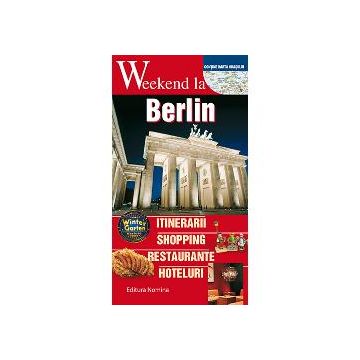 Weekend la Berlin. Itinerarii, shopping, restaurante, hoteluri