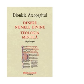 Despre numele divine. Teologia mistica. Editie bilingva