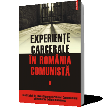 Experienţe carcerale în România comunistă (vol. V)