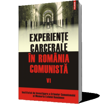 Experienţe carcerale în România comunistă (vol. VI)
