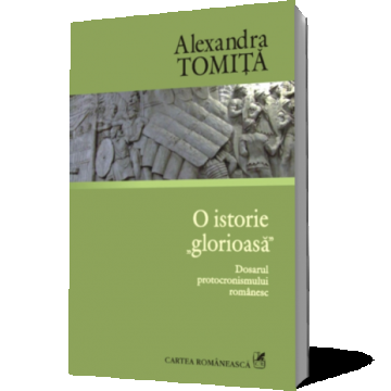 O istorie „glorioasă”. Dosarul protocronismului românesc